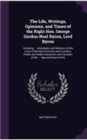 The Life, Writings, Opinions, and Times of the Right Hon. George Gordon Noel Byron, Lord Byron