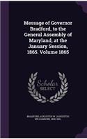 Message of Governor Bradford, to the General Assembly of Maryland, at the January Session, 1865. Volume 1865