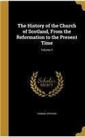 The History of the Church of Scotland, From the Reformation to the Present Time; Volume 4