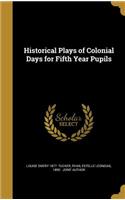 Historical Plays of Colonial Days for Fifth Year Pupils