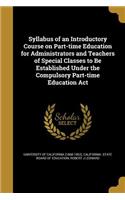 Syllabus of an Introductory Course on Part-time Education for Administrators and Teachers of Special Classes to Be Established Under the Compulsory Part-time Education Act