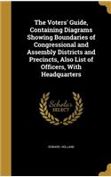 The Voters' Guide, Containing Diagrams Showing Boundaries of Congressional and Assembly Districts and Precincts, Also List of Officers, with Headquarters