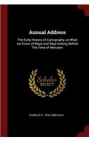 Annual Address: The Early History of Cartography, or What we Know of Maps and Map-making Before The Time of Mercator