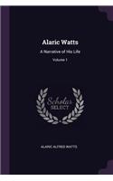 Alaric Watts: A Narrative of His Life; Volume 1