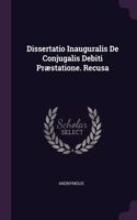 Dissertatio Inauguralis De Conjugalis Debiti Præstatione. Recusa
