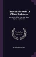 The Dramatic Works Of William Shakspeare: With A Life Of The Poet, And Notes, Original And Selected