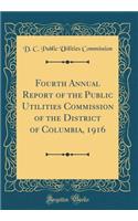 Fourth Annual Report of the Public Utilities Commission of the District of Columbia, 1916 (Classic Reprint)