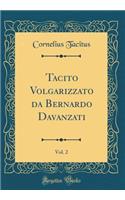 Tacito Volgarizzato Da Bernardo Davanzati, Vol. 2 (Classic Reprint)
