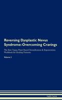Reversing Dysplastic Nevus Syndrome: Overcoming Cravings The Raw Vegan Plant-Based Detoxification & Regeneration Workbook for Healing Patients. Volume 3
