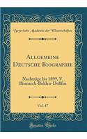 Allgemeine Deutsche Biographie, Vol. 47: NachtrÃ¤ge Bis 1899, V. Bismarck-Bohlen-Dollfus (Classic Reprint)