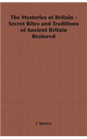 The Mysteries of Britain - Secret Rites and Traditions of Ancient Britain Restored