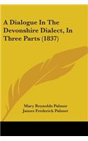 Dialogue In The Devonshire Dialect, In Three Parts (1837)