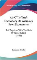 AB-O'Th-Yate's Dictionary or Walmsley Fowt Skoomester: Put Together with the Help of Fause Juddie (1881)