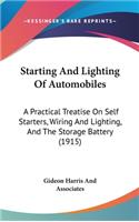 Starting And Lighting Of Automobiles: A Practical Treatise On Self Starters, Wiring And Lighting, And The Storage Battery (1915)