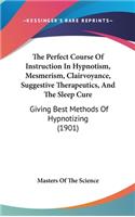 Perfect Course Of Instruction In Hypnotism, Mesmerism, Clairvoyance, Suggestive Therapeutics, And The Sleep Cure