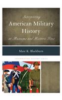 Interpreting American Military History at Museums and Historic Sites