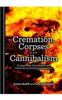 Cremation, Corpses and Cannibalism: Comparative Cosmologies and Centuries of Cosmic Consumption