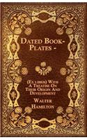 Dated Book-Plates - (Ex libris) With A Treatise On Their Origin And Development