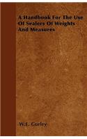 A Handbook For The Use Of Sealers Of Weights And Measures