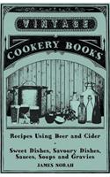 Recipes Using Beer and Cider - Sweet Dishes, Savoury Dishes, Sauces, Soups and Gravies