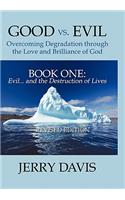 Good Vs. Evil ... Overcoming Degradation Through the Love and Brilliance of God Book One: Evil ... and the Destruction of Lives(Evil and the Destruction of Lives)