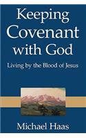 Keeping Covenant with God: Living by the Blood of Jesus