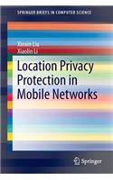 Location Privacy Protection in Mobile Networks