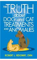 Truth about Dog and Cat Treatments and Anomalies