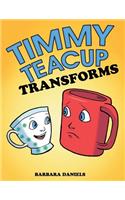 Timmy Teacup Transforms