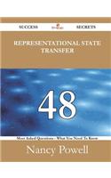 Representational State Transfer 48 Success Secrets - 48 Most Asked Questions on Representational State Transfer - What You Need to Know