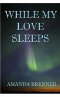 While My Love Sleeps