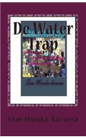 De Water Trap: Waterschaarste & Local Government daagt... Vertellen een ervaring(2 Dutch/Flemish Version)