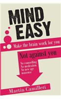 Mind Easy: Make the brain work for you not against you(English)