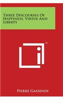 Three Discourses of Happiness, Virtue and Liberty
