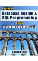 Beginner Database Design & SQL Programming Using Microsoft SQL Server 2014
