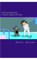 Libro per Bambini: L'amico Segreto Di Amy: Racconto Fantastico Interattivo per Principianti o Lettori Precoci (3-5 anni). Immagini Divertenti che Aiutano i Bambini Pic(1 Italian Translation)