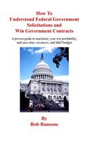 How To Understand Federal Government Solicitations and Win Government Contracts