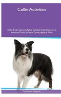 Collie Activities Collie Tricks, Games & Agility. Includes: Collie Beginner to Advanced Tricks, Series of Games, Agility and More