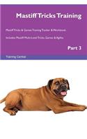 Mastiff Tricks Training Mastiff Tricks & Games Training Tracker & Workbook. Includes: Mastiff Multi-Level Tricks, Games & Agility. Part 3