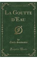 La Goutte d'Eau (Classic Reprint)