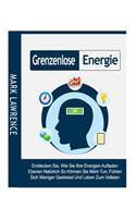 Grenzenlose Energie: Entdecken Sie, Wie Sie Ihre Energien Aufladen Ebenen Natürlich So Können Sie Mehr Tun, Fühlen Sich Weniger Gestresst Und Leben Zum Vollsten