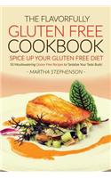The Flavorfully Gluten Free Cookbook - Spice Up Your Gluten Free Diet: 50 Mouthwatering Gluten Free Recipes to Tantalize Your Taste Buds!