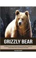 Grizzly Bear: A Children Pictures Book About Grizzly Bear With Fun Grizzly Bear Facts and Photos For Kids