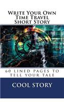 Write Your Own Time Travel Short Story: 60 lined pages to tell your tale