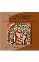 Color Me Delightful for Yet I am Brown!