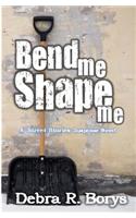 Bend Me Shape Me