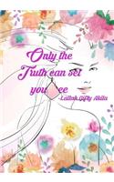 Only the Truth can set you free: : Journal & Notebook For Women&Men A Inspirational Notebook for Relaxation & poetry journal, (Women with flowers)