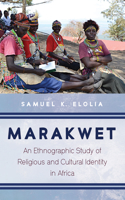 Marakwet: An Ethnographic Study of Religious and Cultural Identity in Africa