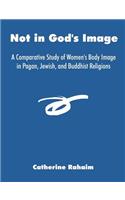 Not in God's Image: A Comparative Study of Women's Body Image in Pagan, Jewish, and Buddhist Religions(English)