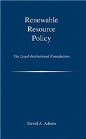 Renewable Resource Policy: The Legal-Institutional Foundations